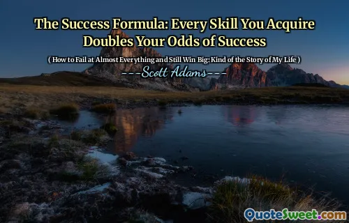 The Success Formula: Every Skill You Acquire Doubles Your Odds of Success
