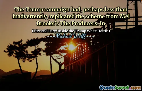 The Trump campaign had, perhaps less than inadvertently, replicated the scheme from Mel Brooks's The Producers. In