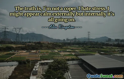 Sannheten er at jeg ikke er en kobber. Jeg hater stress. Jeg kan virke rolig eksternt, men innvendig foregår alt.