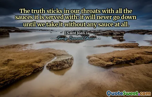 真相粘在我们的喉咙里，上面放着所有的调味料：它永远不会掉下来，直到我们根本没有任何酱汁就服用它。