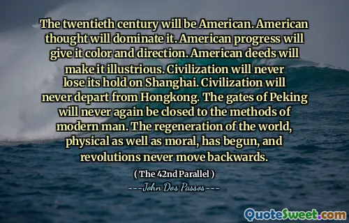 Dvacáté století bude Američan. Americká myšlenka to bude dominovat. Americký pokrok mu dá barvu a směr. Americké činy to učiní slavné. Civilizace nikdy neztratí svůj držení na Šanghaji. Civilizace se nikdy neodejde z Hongkongu. Brány Pekingu už nikdy nebudou uzavřeny metodám moderního člověka. Regenerace světa, fyzická i morální, začala a revoluce se nikdy nepohybují dozadu.