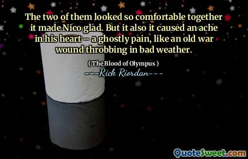 The two of them looked so comfortable together it made Nico glad. But it also it caused an ache in his heart – a ghostly pain, like an old war wound throbbing in bad weather.
