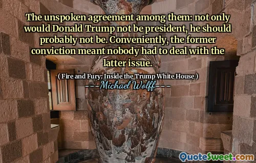The unspoken agreement among them: not only would Donald Trump not be president, he should probably not be. Conveniently, the former conviction meant nobody had to deal with the latter issue.