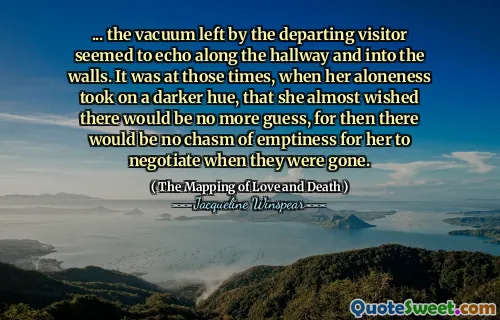 ...离开访客留下的真空似乎在走廊上回荡着墙壁。在那个时候，当她的孤独呈现出更黑暗的色调时，她几乎希望没有更多的猜测了，因为那时她不会在他们走了时就没有chan的空虚。