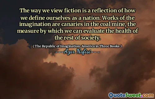 The way we view fiction is a reflection of how we define ourselves as a nation. Works of the imagination are canaries in the coal mine, the measure by which we can evaluate the health of the rest of society.