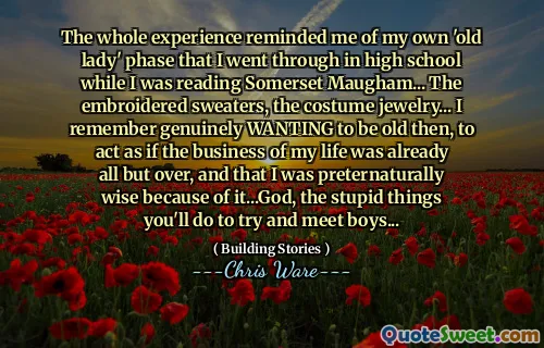 The whole experience reminded me of my own 'old lady' phase that I went through in high school while I was reading Somerset Maugham... The embroidered sweaters, the costume jewelry... I remember genuinely WANTING to be old then, to act as if the business of my life was already all but over, and that I was preternaturally wise because of it...God, the stupid things you'll do to try and meet boys...