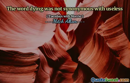 The word dying was not synonymous with useless