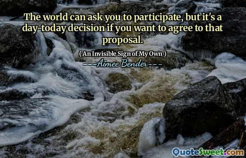The world can ask you to participate, but it's a day-today decision if you want to agree to that proposal.