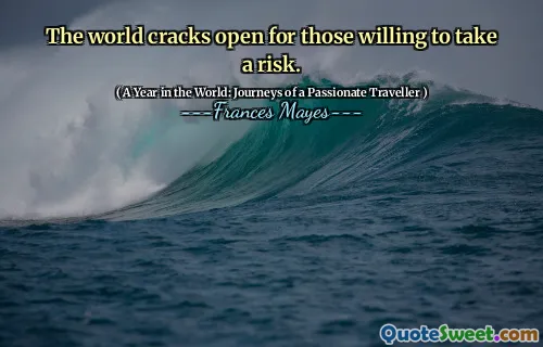 The world cracks open for those willing to take a risk.