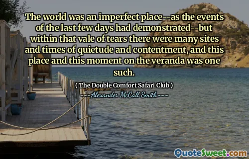 Världen var en ofullständig plats-som händelserna under de senaste dagarna hade visat-men inom den Vale of tårar fanns det många platser och tider av tystnad och tillfredsställelse, och detta ställe och detta ögonblick på verandan var en sådan.