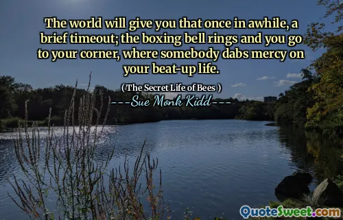 سوف يعطيك العالم ذلك مرة واحدة في لحظة ، مهلة قصيرة ؛ يرن جرس الملاكمة وتذهب إلى ركنك ، حيث يدق شخص ما في حياتك.