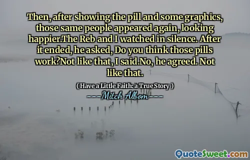 Etter å ha vist pillen og litt grafikk, dukket de samme menneskene opp igjen og så lykkeligere ut. Reben og jeg så i stillhet. Etter at det var slutt, spurte han, tror du at pillene fungerer? Ikke sånn, sa jeg. Nei, han var enig. Ikke sånn.