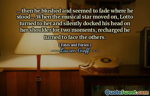 ... then he blushed and seemed to fade where he stood... .When the musical star moved on, Lotto turned to her and silently docked his head on her shoulder for two moments, recharged he turned to face the others.