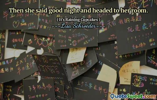 Then she said good night and headed to her room.