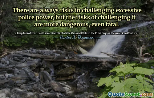 挑战过度的警察权力总是有风险，但是挑战它的风险更危险，甚至致命。