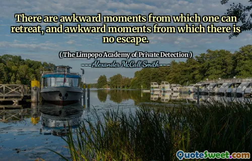 Есть неловкие моменты, из которых можно отступить, и неловкие моменты, с которых нет побега.