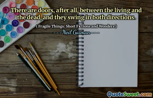 There are doors, after all, between the living and the dead, and they swing in both directions.