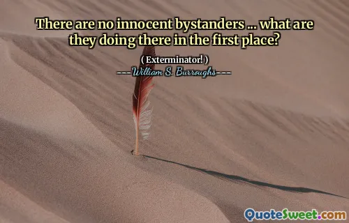 There are no innocent bystanders ... what are they doing there in the first place?