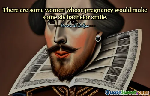 There are some women whose pregnancy would make some sly bachelor smile.
