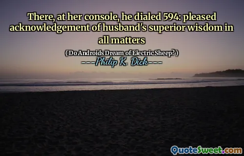 वहाँ, उसके कंसोल पर, उसने 594 डायल किया: सभी मामलों में पति के बेहतर ज्ञान की प्रसन्नता