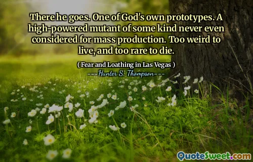 Der går han. En av Guds egne prototyper. En høydrevet mutant av noe slag aldri engang vurdert for masseproduksjon. For rart til å leve, og for sjelden til å dø.