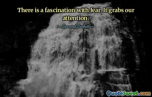 There is a fascination with fear. It grabs our attention.