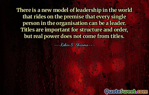 There is a new model of leadership in the world that rides on the premise that every single person in the organisation can be a leader. Titles are important for structure and order, but real power does not come from titles.