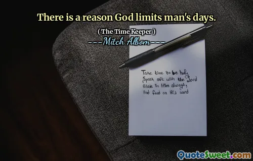 There is a reason God limits man's days.