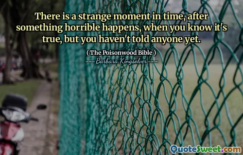 Det finns ett konstigt ögonblick i tiden, efter att något hemskt händer, när du vet att det är sant, men du har inte sagt någon ännu.