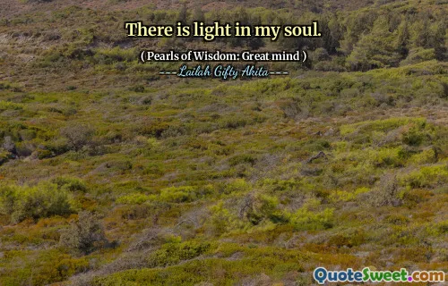 There is light in my soul.