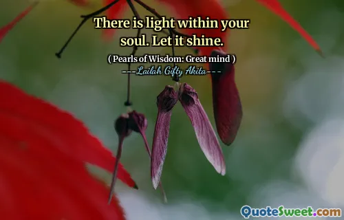 There is light within your soul. Let it shine.