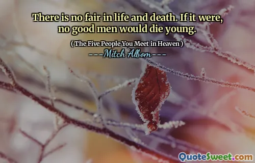 Er is geen beurs in het leven en de dood. Als dat zo was, zouden geen goede mannen jong sterven.