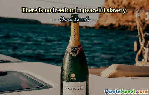 Det finns ingen frihet i fredligt slaveri.