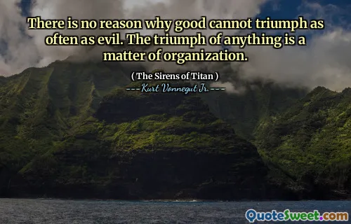 没有理由使善不能像邪恶一样胜利。任何事物的胜利是组织问题。