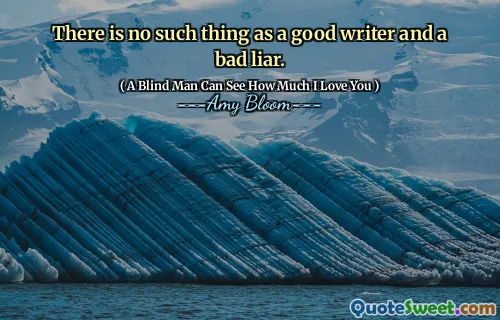 There is no such thing as a good writer and a bad liar.