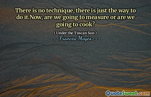 There is no technique, there is just the way to do it.Now, are we going to measure or are we going to cook?