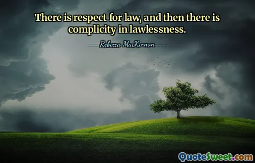 There is respect for law, and then there is complicity in lawlessness.