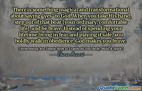 There is something magical and transformational about saying "yes" to God. When you take His hand, step out of that boat {your ordinary, comfortable life}, and be brave. Instead of spending your lifetime living in fear and playing it safe, you boldly walk in obedience. God makes you brave.