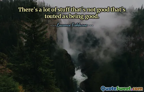 Banyak hal yang tidak baik namun disebut-sebut baik.