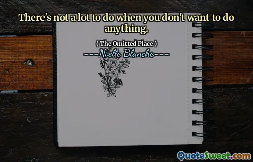 There's not a lot to do when you don't want to do anything.