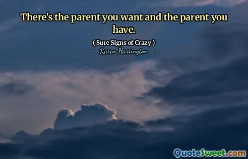 There's the parent you want and the parent you have.