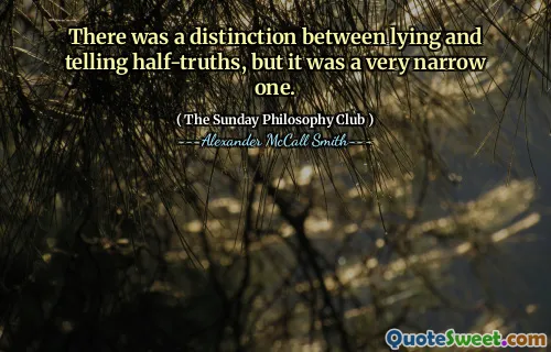 说谎和说半真相之间有一个区别，但这是一个非常狭窄的。