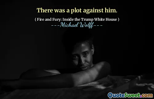 There was a plot against him.