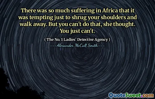 非洲遭受了太多的痛苦，以至于只是为了耸耸肩肩膀而走开。但是她想，你做不到。你不能。