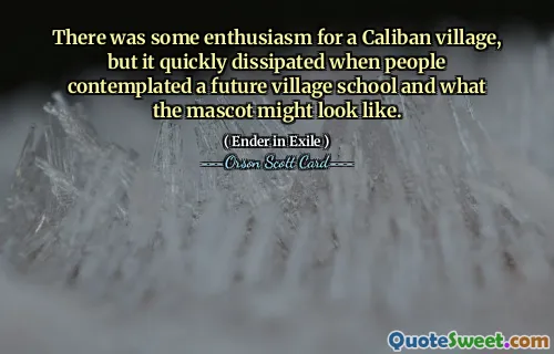 Det fanns en viss entusiasm för en by i Caliban, men den försvann snabbt när folk funderade på en framtida byskola och hur maskoten skulle kunna se ut.