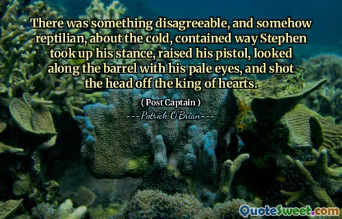 There was something disagreeable, and somehow reptilian, about the cold, contained way Stephen took up his stance, raised his pistol, looked along the barrel with his pale eyes, and shot the head off the king of hearts.