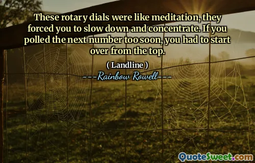 These rotary dials were like meditation, they forced you to slow down and concentrate. If you polled the next number too soon, you had to start over from the top.