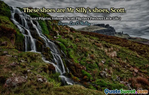 These shoes are Mr Silly's shoes, Scott.