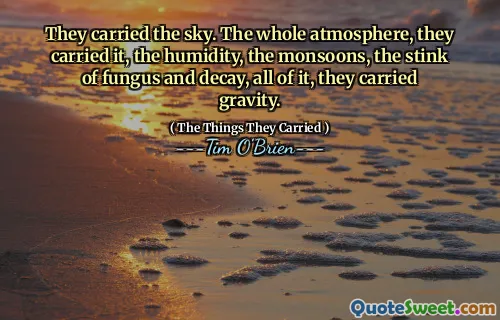 They carried the sky. The whole atmosphere, they carried it, the humidity, the monsoons, the stink of fungus and decay, all of it, they carried gravity.