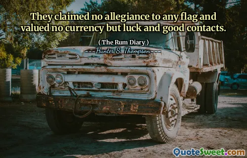 उन्होंने किसी भी झंडे के प्रति कोई निष्ठा का दावा नहीं किया और कोई मुद्रा नहीं बल्कि भाग्य और अच्छे संपर्कों को महत्व दिया।